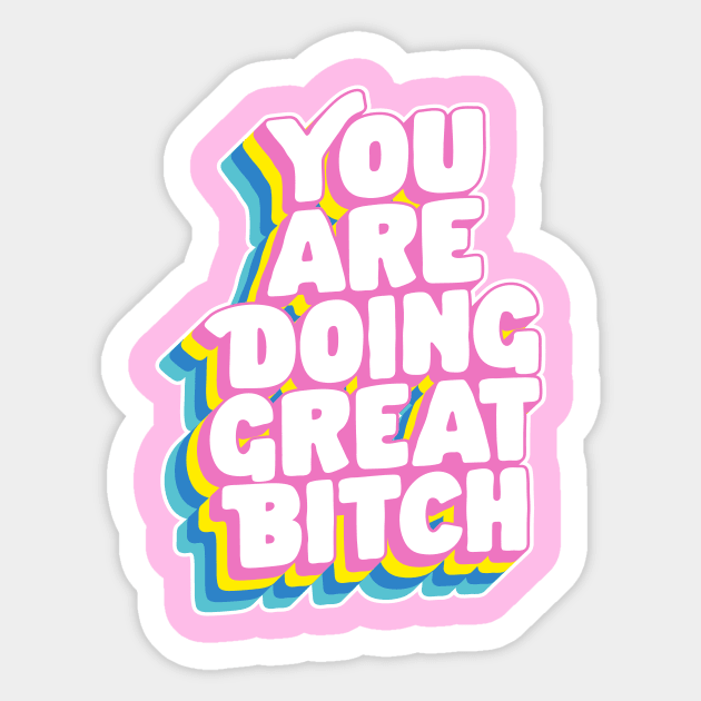 You Are Doing Great Bitch by The Motivated Type in Rainbow Pink Yellow Green and Blue Sticker by MotivatedType